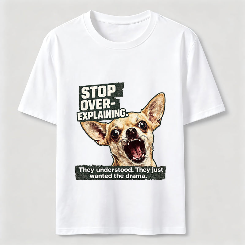 No More Explaining Chihuahua Classic T-Shirt