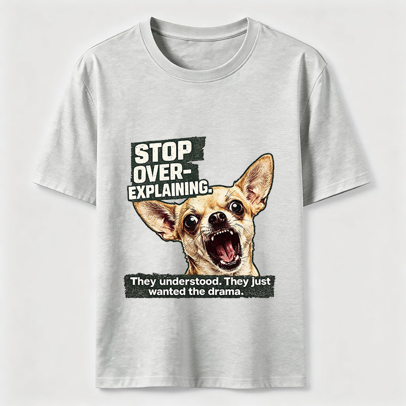 No More Explaining Chihuahua Classic T-Shirt