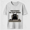 Your Request Has Been Ignored Classic T-Shirt
