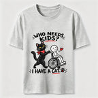 Who needs kid?I Have A Cat Classic T-Shirt