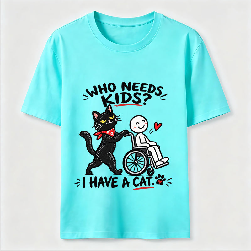 Who needs kid?I Have A Cat Classic T-Shirt