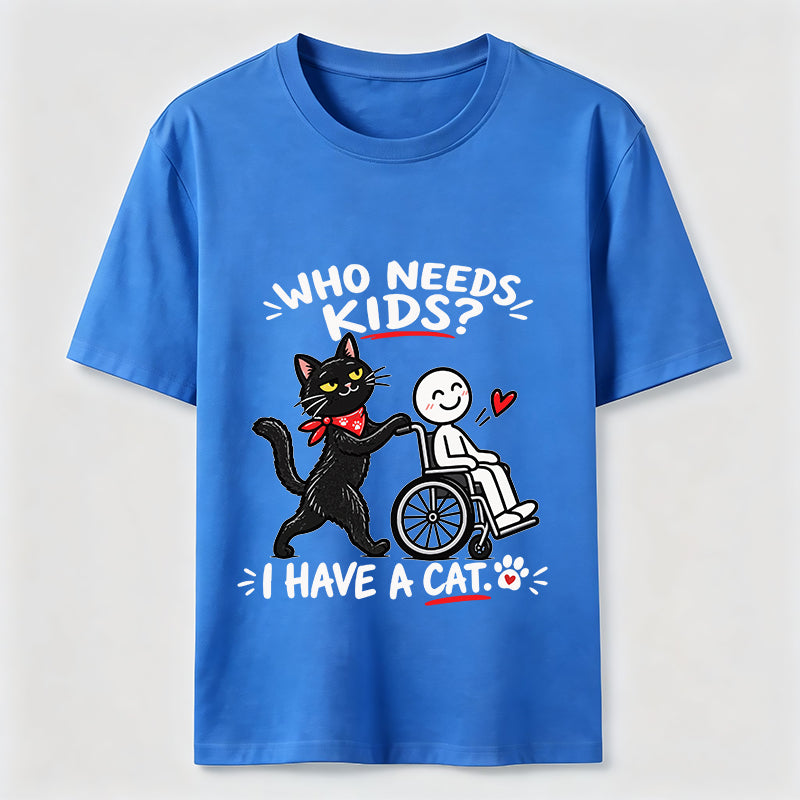 Who needs kid?I Have A Cat Classic T-Shirt