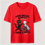 Who needs kid?I Have A Cat Classic T-Shirt