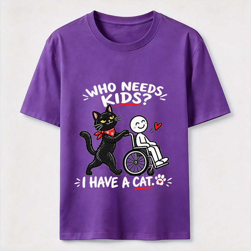 Who needs kid?I Have A Cat Classic T-Shirt