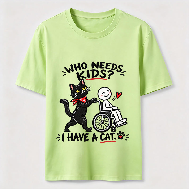 Who needs kid?I Have A Cat Classic T-Shirt