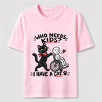 Who needs kid?I Have A Cat Classic T-Shirt