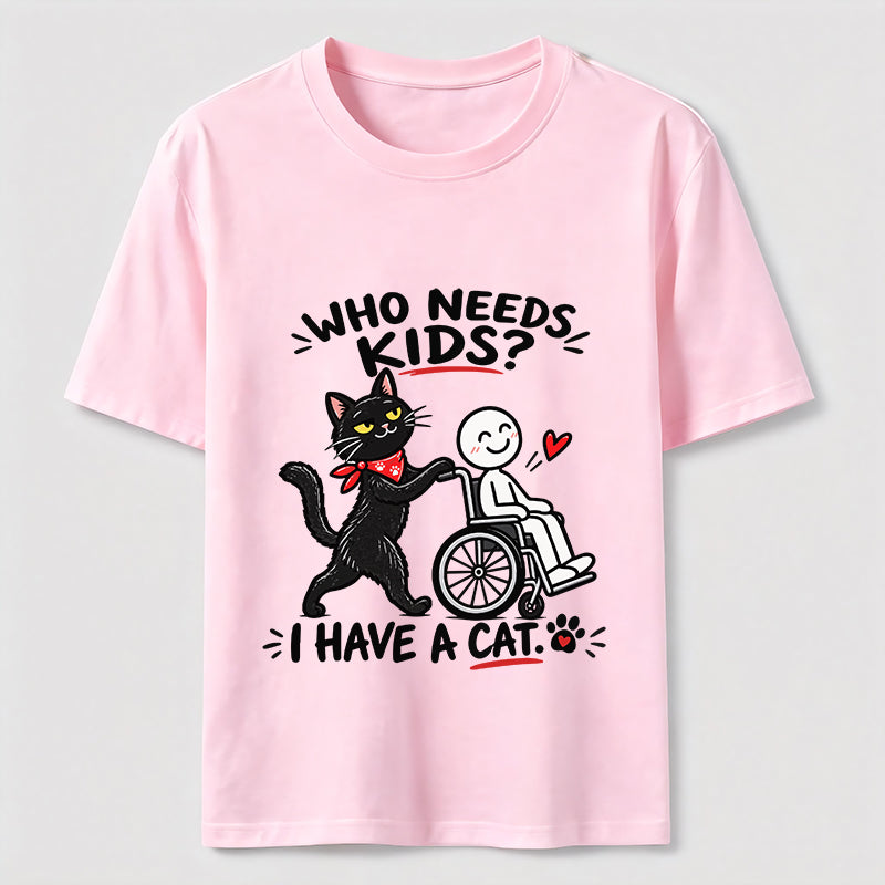Who needs kid?I Have A Cat Classic T-Shirt