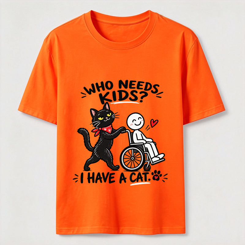 Who needs kid?I Have A Cat Classic T-Shirt