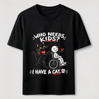 Who needs kid?I Have A Cat Classic T-Shirt