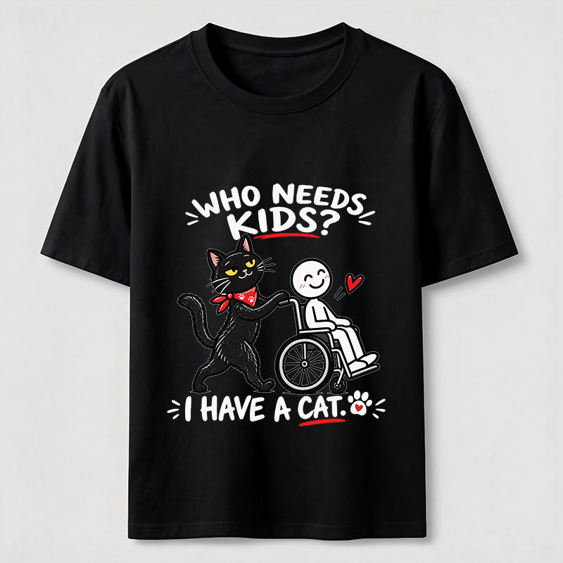 Who needs kid?I Have A Cat Classic T-Shirt