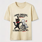 Who needs kid?I Have A Cat Classic T-Shirt