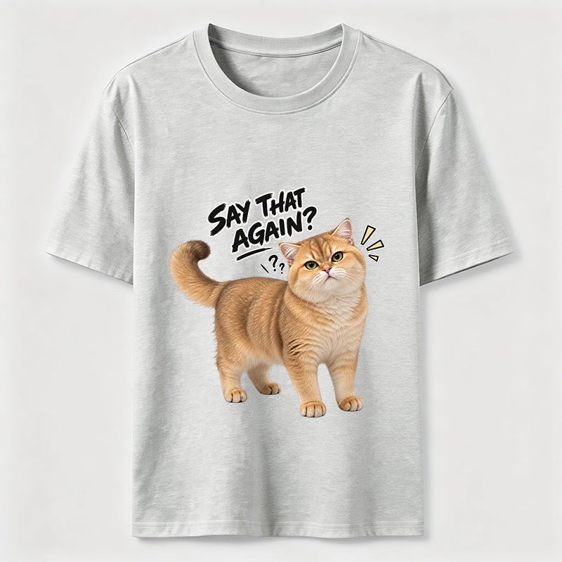 Say That Again Cat Classic T-Shirt