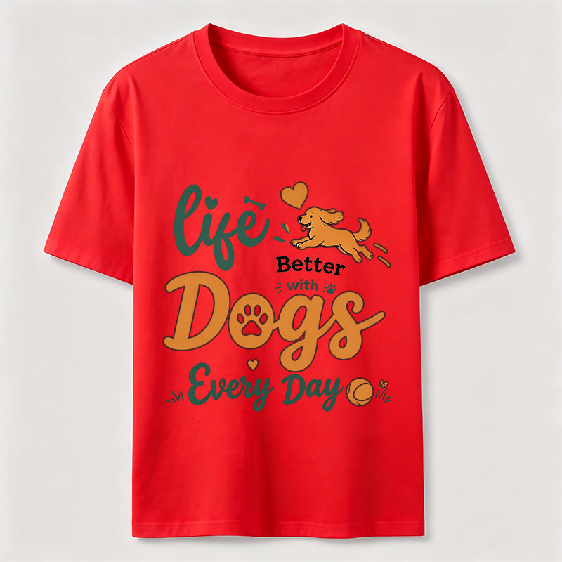 Life Is Better with Dogs Every Day Classic T-Shirt