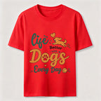 Life Is Better with Dogs Every Day Classic T-Shirt