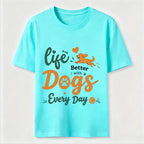 Life Is Better with Dogs Every Day Classic T-Shirt