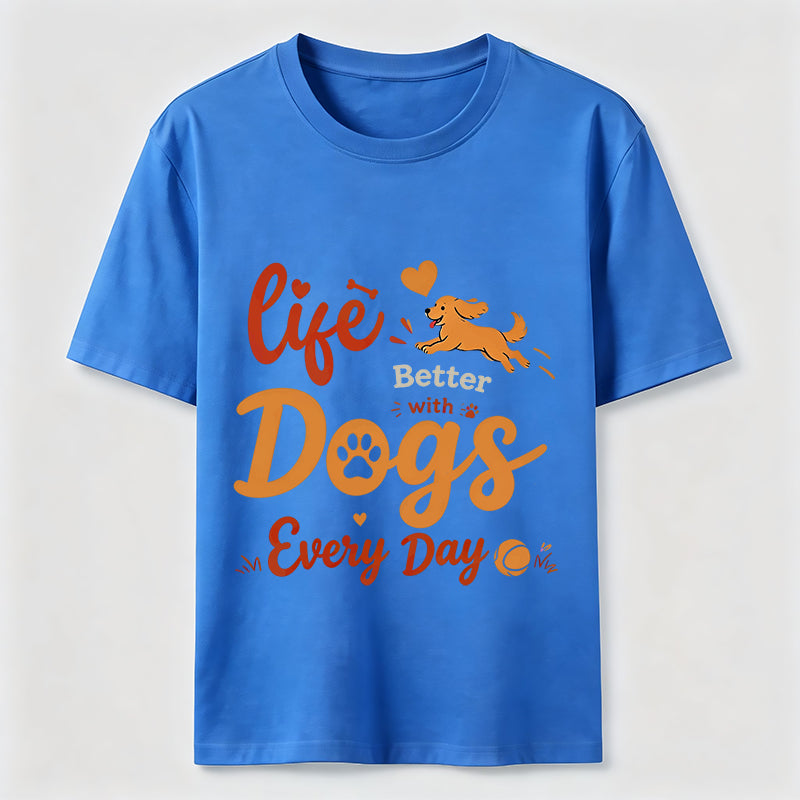 Life Is Better with Dogs Every Day Classic T-Shirt
