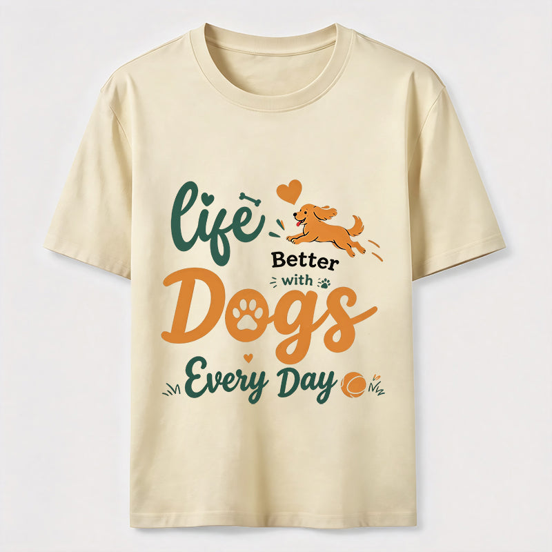 Life Is Better with Dogs Every Day Classic T-Shirt