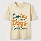 Life Is Better with Dogs Every Day Classic T-Shirt