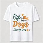 Life Is Better with Dogs Every Day Classic T-Shirt