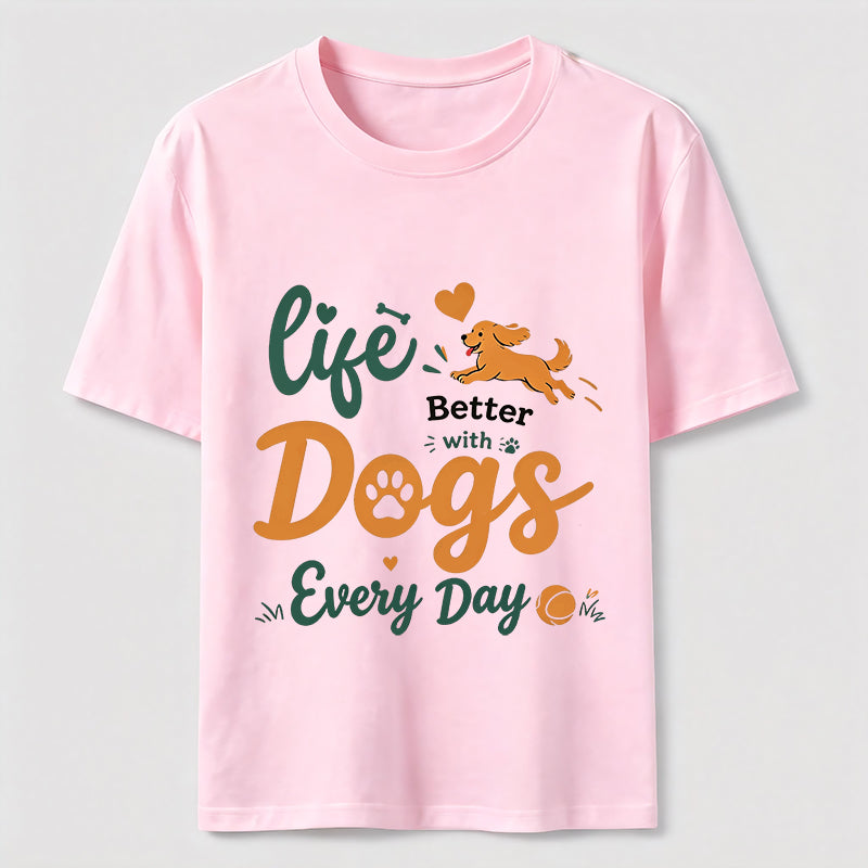 Life Is Better with Dogs Every Day Classic T-Shirt