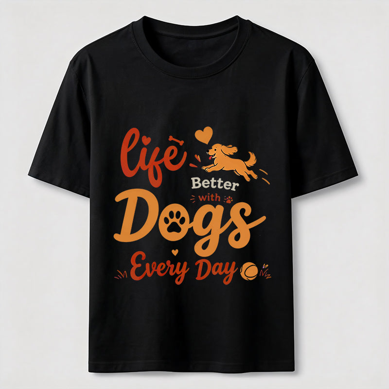 Life Is Better with Dogs Every Day Classic T-Shirt