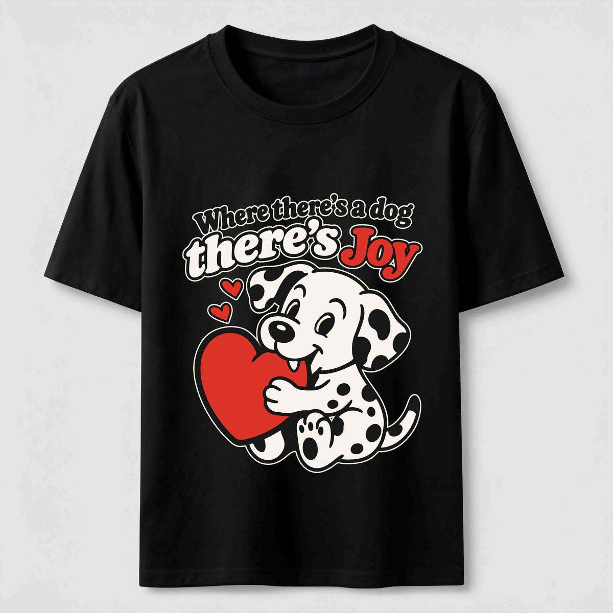 Where There Is a Dog There Is Joy Dalmatian Classic T-Shirt