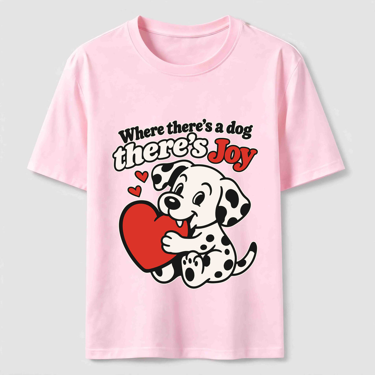 Where There Is a Dog There Is Joy Dalmatian Classic T-Shirt