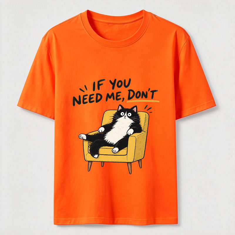 If You Need Me Classic T-Shirt