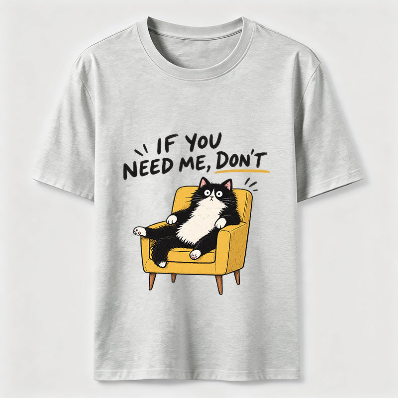 If You Need Me Classic T-Shirt