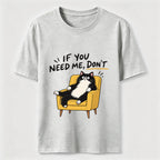 If You Need Me Classic T-Shirt