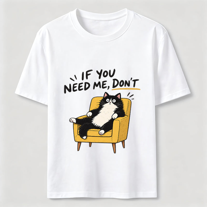If You Need Me Classic T-Shirt