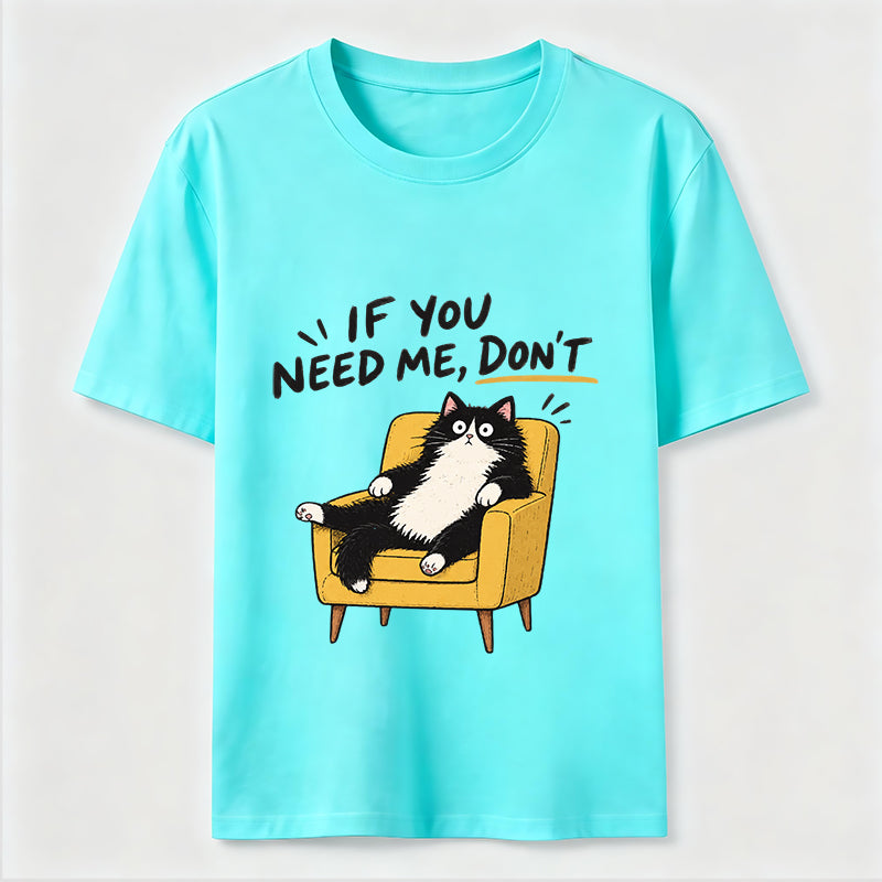 If You Need Me Classic T-Shirt