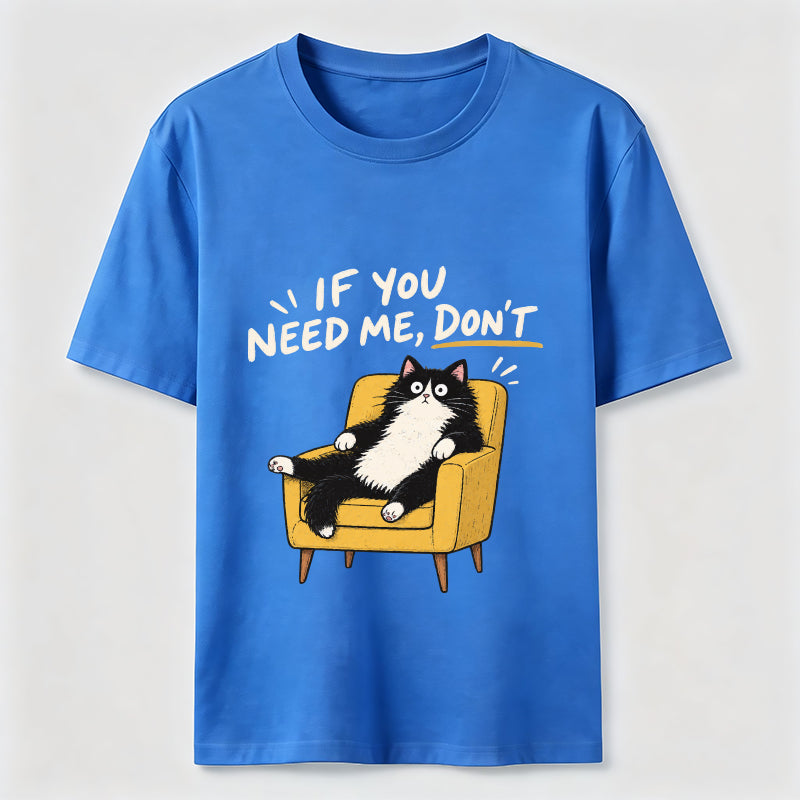 If You Need Me Classic T-Shirt