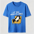 If You Need Me Classic T-Shirt