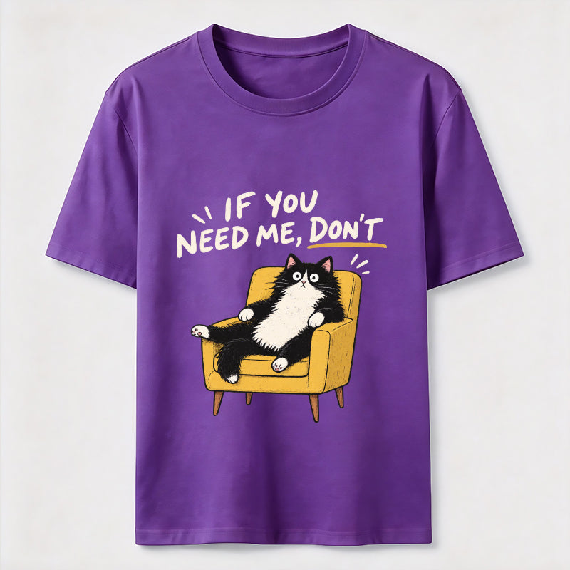 If You Need Me Classic T-Shirt