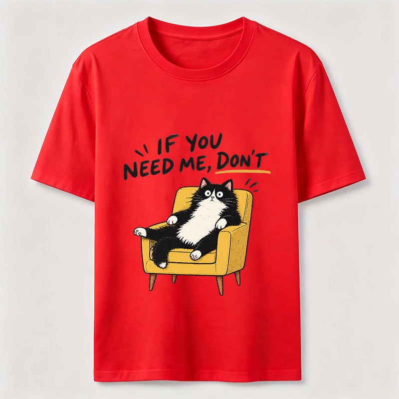 If You Need Me Classic T-Shirt