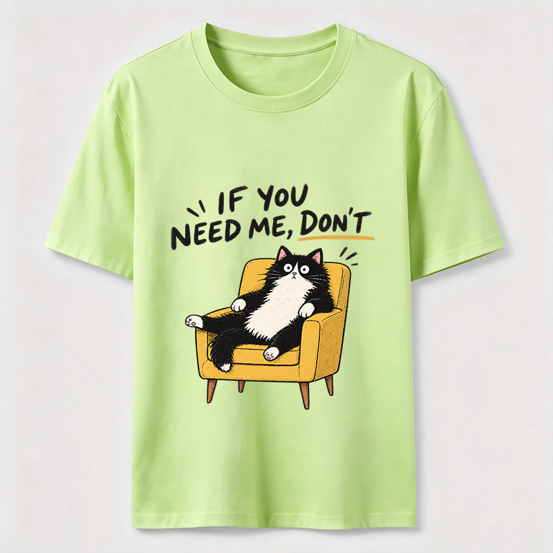 If You Need Me Classic T-Shirt