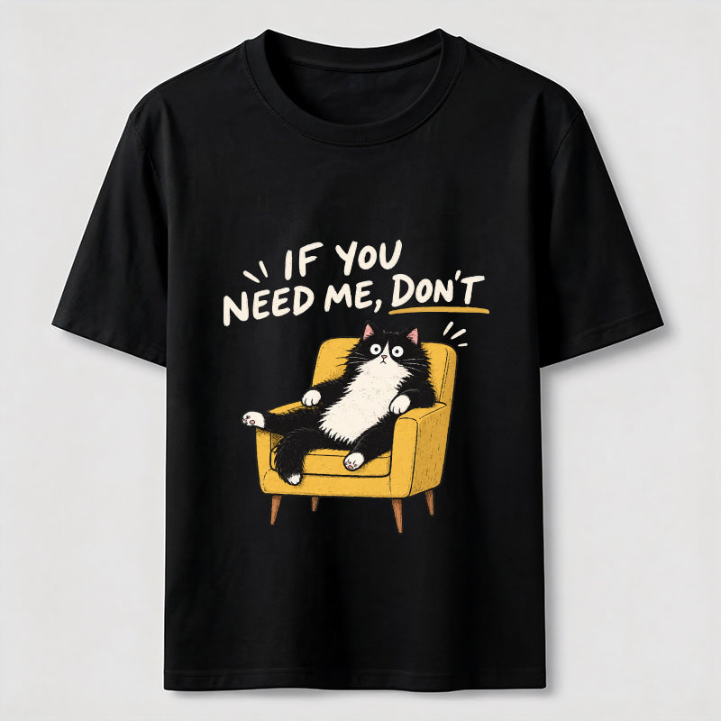 If You Need Me Classic T-Shirt