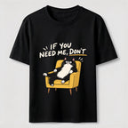 If You Need Me Classic T-Shirt