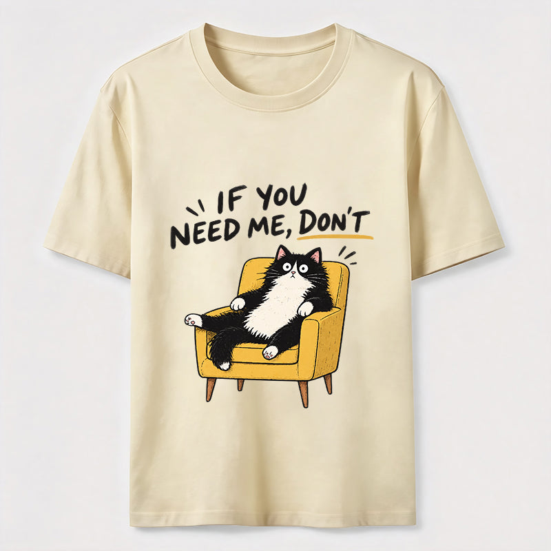 If You Need Me Classic T-Shirt
