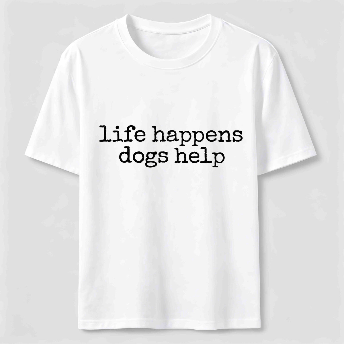 Life Happens Dogs Help Classic T-Shirt