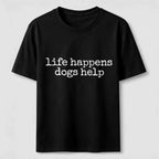 Life Happens Dogs Help Classic T-Shirt
