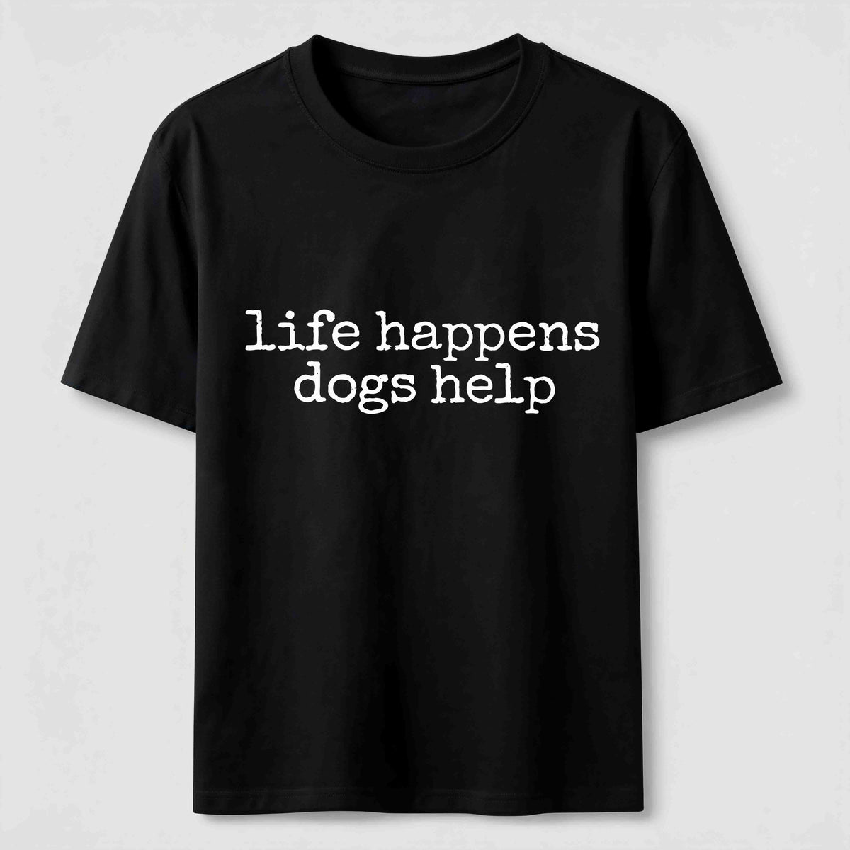 Life Happens Dogs Help Classic T-Shirt
