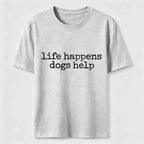 Life Happens Dogs Help Classic T-Shirt