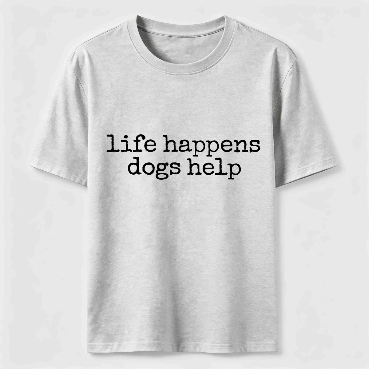 Life Happens Dogs Help Classic T-Shirt