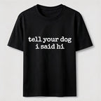 Tell Your Dog I Said Hi Classic T-Shirt
