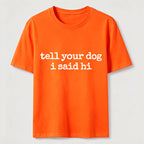Tell Your Dog I Said Hi Classic T-Shirt