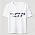 Tell Your Dog I Said Hi Classic T-Shirt