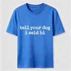 Tell Your Dog I Said Hi Classic T-Shirt