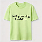 Tell Your Dog I Said Hi Classic T-Shirt